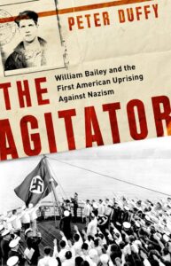 Book cover: "The Agitator: William Bailey and the First American Uprising against Nazism"